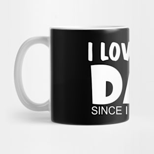 I Love You Dad Since I Was Born Mug